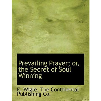 Prevailing Prayer; Or, the Secret of Soul Winning
