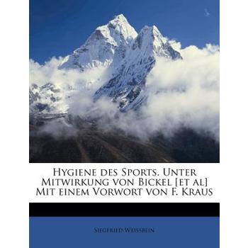Hygiene Des Sports. Unter Mitwirkung Von Bickel [Et Al] Mit Einem Vorwort Von F. Kraus