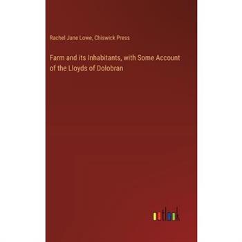 Farm and its Inhabitants, with Some Account of the Lloyds of Dolobran