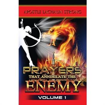 Prayers That Annihilate the Enemy Volume 1, Prayers for the Body, Mind, Spirit and Soul