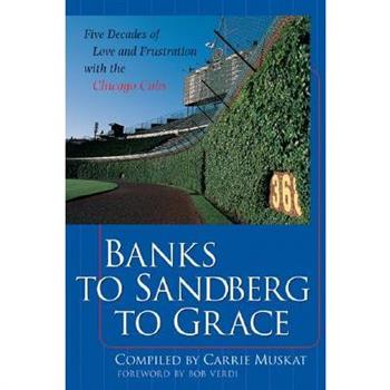Banks to Sandberg to Grace: Five Decades of Love and Frustration with the Chicago Cubs