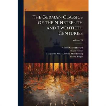 The German Classics of the Nineteenth and Twentieth Centuries