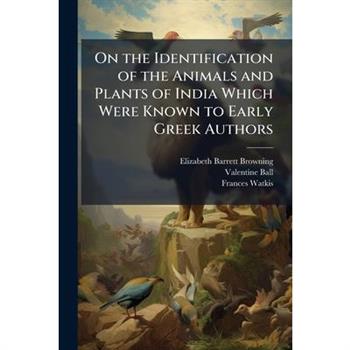 On the Identification of the Animals and Plants of India Which Were Known to Early Greek Authors