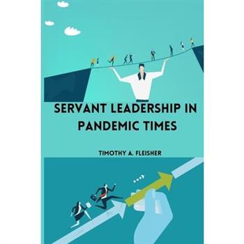 Servant Leadership in Pandemic Times