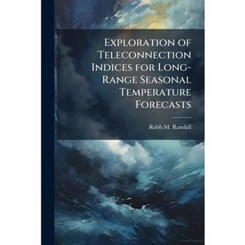 Exploration of Teleconnection Indices for Long-Range Seasonal Temperature Forecasts