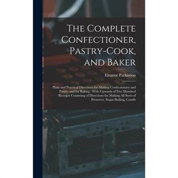 The Complete Confectioner, Pastry-Cook, and Baker