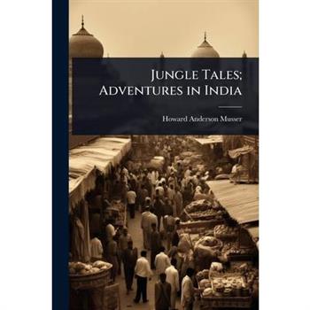 Jungle Tales; Adventures in India