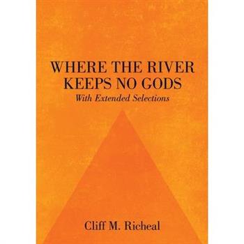 Where the River Keeps No Gods - With Extended Selections