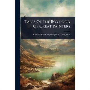 Tales Of The Boyhood Of Great Painters