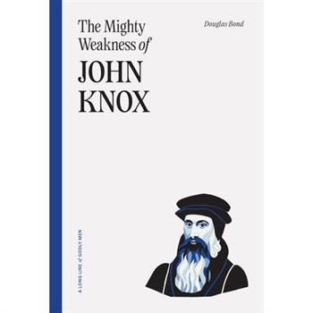 The Mighty Weakness of John Knox