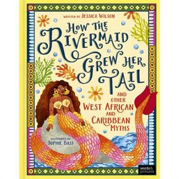How the Rivermaid Grew Her Tail and Other West African and Caribbean Myths