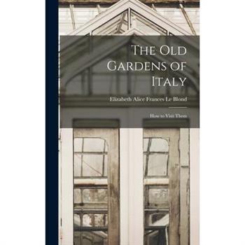 The old Gardens of Italy; how to Visit Them