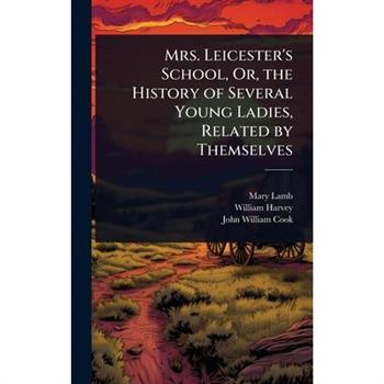 Mrs. Leicester’s School, Or, the History of Several Young Ladies, Related by Themselves