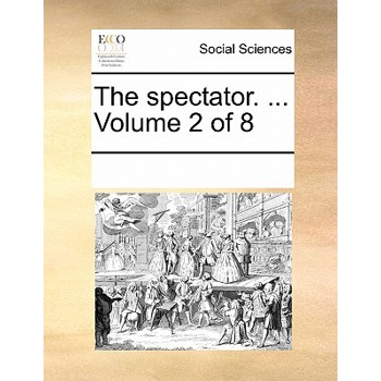 The Spectator. ... Volume 2 of 8