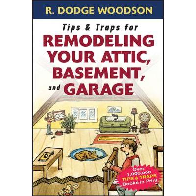Tips & Traps for Remodeling Your Attic, Basement, And Garage