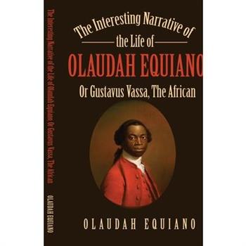 The Interesting Narrative of the Life of Olaudah Equiano, Or Gustavus Vassa, The African