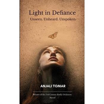 Light in Defiance Unseen. Unheard. Unspoken.