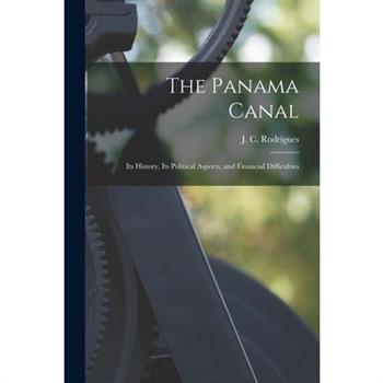 The Panama Canal; its History, its Political Aspects, and Financial Difficulties