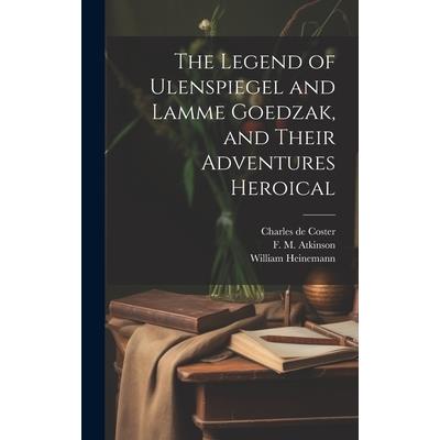 The Legend of Ulenspiegel and Lamme Goedzak, and Their Adventures Heroical