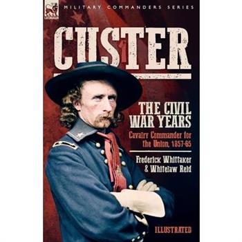 Custer, The Civil War Years, Volume 1
