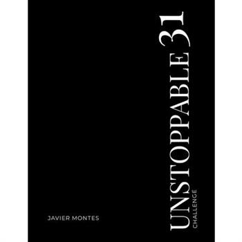 UNSTOPPABLE 31 Challenge- 31 Days of Destroying Excuses and Building the Life YOU Want