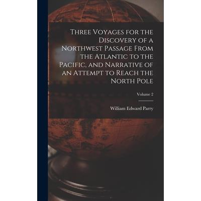 Three Voyages for the Discovery of a Northwest Passage from the Atlantic to the Pacific, and Narrative of an Attempt to Reach the North Pole; Volume 2