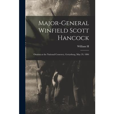 Major-General Winfield Scott Hancock; Oration at the National Cemetery, Gettysburg, May 29, 1886