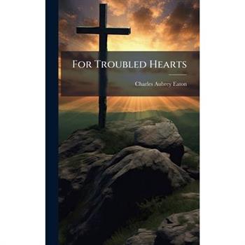 For Troubled Hearts