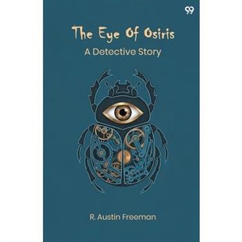 The Eye Of Osiris A Detective Story