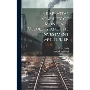 The Relative Stability of Monetary Velocity and the Investment Multiplier