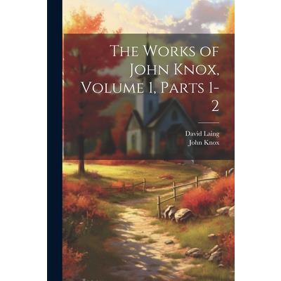 The Works of John Knox, Volume 1, parts 1-2
