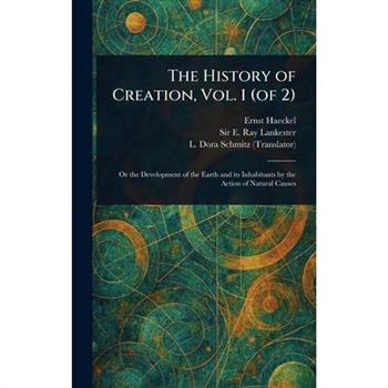 The History of Creation, Vol. 1 (of 2)