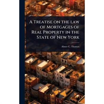 A Treatise on the law of Mortgages of Real Property in the State of New York