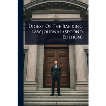 Digest Of The Banking Law Journal (second Edition)