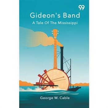 Gideon's Band A Tale Of The Mississippi