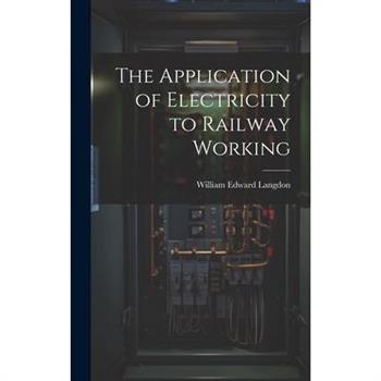 The Application of Electricity to Railway Working