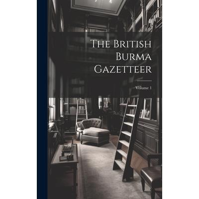 The British Burma Gazetteer; Volume 1