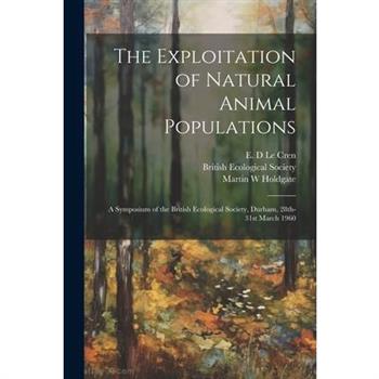 The Exploitation of Natural Animal Populations; a Symposium of the British Ecological Society, Durham, 28th-31st March 1960