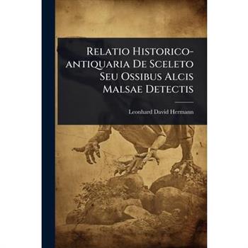Relatio Historico-antiquaria De Sceleto Seu Ossibus Alcis Malsae Detectis
