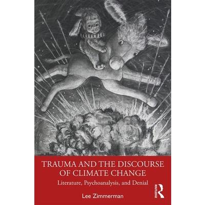 Trauma and the Discourse of Climate ChangeLiterature Psychoanalysis and Denial