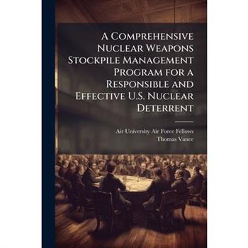 A Comprehensive Nuclear Weapons Stockpile Management Program for a Responsible and Effective U.S. Nuclear Deterrent