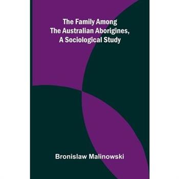 The Family among the Australian Aborigines, a Sociological Study