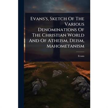 Evans’s, Sketch Of The Various Denominations Of The Christian World And Of Atheism, Deism, Mahometanism