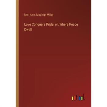 Love Conquers Pride; or, Where Peace Dwelt