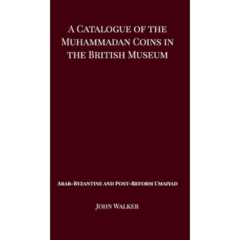 A Catalogue of the Muhammadan Coins in the British Museum - Arab Byzantine and Post-Reform Umaiyad