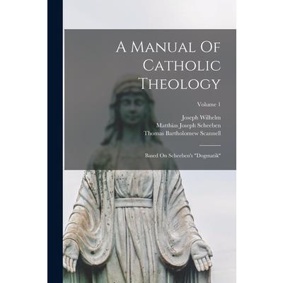 A Manual Of Catholic Theology