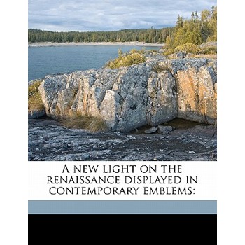 A New Light on the Renaissance Displayed in Contemporary Emblems
