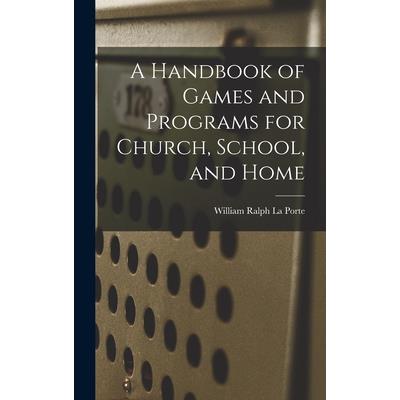 A Handbook of Games and Programs for Church, School, and Home