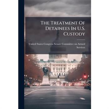The Treatment Of Detainees In U.S. Custody