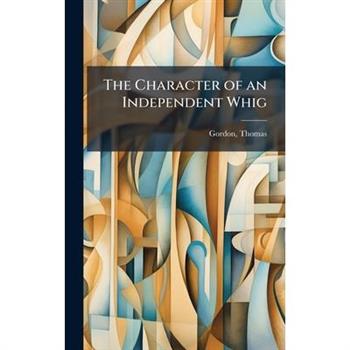 The Character of an Independent Whig